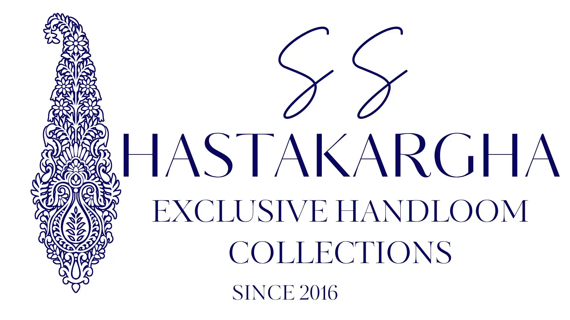 S S HASTAKARGHA
EXCLUSIVE HANDLOOM COLLECTIONS
SINCE 2016
